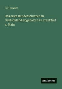 Bokomslag för "Das erste Bundesschießen in Deutschland abgehalten zu Frankfurt a. Main"