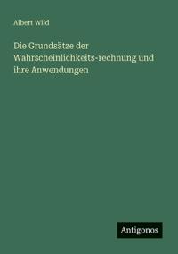 Bokomslag för "Die Grundsätze der Wahrscheinlichkeits-Rechnung und ihre Anwendungen"