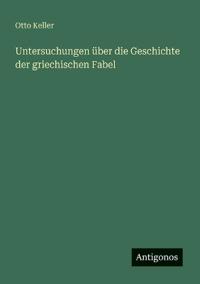 Untersuchungen über die Geschichte der griechischen Fabel