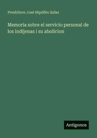 Bokomslag for "Memoria sobre el servicio personal de los indíjenas i su abolicion"