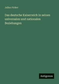 Bokomslag för "Das deutsche Kaiserreich in seinen universalen und nationalen Beziehungen"
