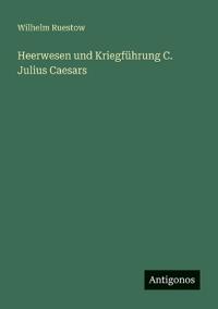 Heerwesen und Kriegführung C. Julius Caesars