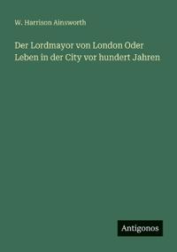 Der Lordmayor von London Oder Leben in der City vor hundert Jahren