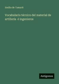 Bokomslag for "Vocabulario técnico del material de artillería é ingenieros"