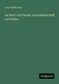Bokomslag för "Im Bann und Zauber von Leidenschaft und Wahn"
