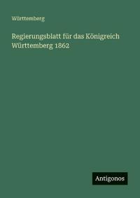 Bokomslag för "Regierungsblatt für das Königreich Württemberg 1862"