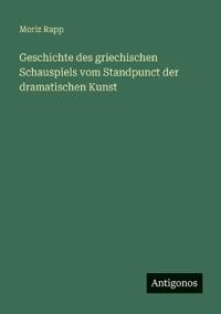 Kirjan kansi "Geschichte des griechischen Schauspiels vom Standpunct der dramatischen Kunst"
