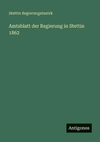 Bokomslag för "Amtsblatt der Regierung in Stettin 1862"