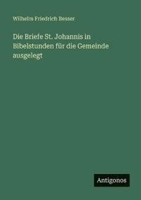 Bokomslag för "Die Briefe St. Johannis in Bibelstunden für die Gemeinde ausgelegt"