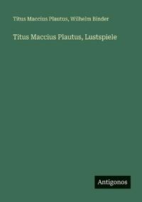 Titus Maccius Plautus, Lustspiele