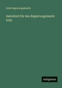 Bokomslag för "Amtsblatt für den Regierungsbezirk Köln"