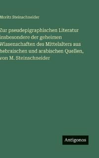 Bokomslag för "Zur pseudepigraphischen Literatur insbesondere der geheimen Wissenschaften des Mittelalters aus hebraischen und arabischen Quellen, von M. Steinschneider"