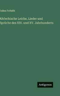 Altcechische Leiche, Lieder und Sprüche des XIV. und XV. Jahrhunderts