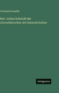 Herr Julian Schmidt der Literarhistoriker mit SetzerScholien
