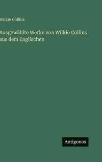 Ausgewählte Werke von Wilkie Collins aus dem Englischen