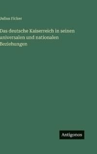 Das deutsche Kaiserreich in seinen universalen und nationalen Beziehungen