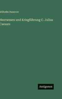 Bokomslag för "Heerwesen und Kriegführung C. Julius Caesars"