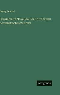 Gesammelte Novellen Der dritte Stand novellistisches Zeitbild