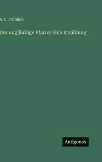 Der ungläubige Pfarrer eine Erzählung