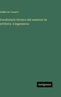 Bokomslag for "Vocabulario técnico del material de artillería é ingenieros"