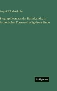 Biographieen aus der Naturkunde, in ästhetischer Form und religiösem Sinne