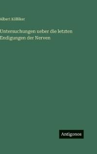 Bokomslag för "Untersuchungen ueber die letzten Endigungen der Nerven"