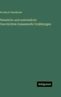 Heimliche und unheimliche Geschichten Gesammelte Erzählungen