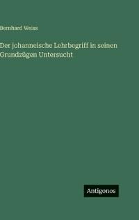 Der johanneische Lehrbegriff in seinen Grundzügen Untersucht