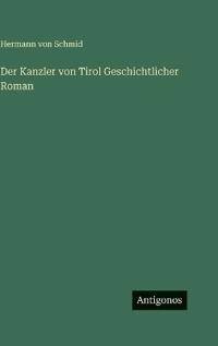 Bokomslag för "Der Kanzler von Tirol Geschichtlicher Roman"