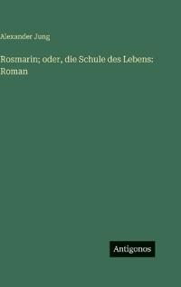 Rosmarin; oder, die Schule des Lebens