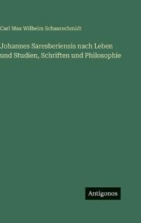 Johannes Saresberiensis nach Leben und Studien, Schriften und Philosophie
