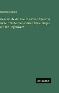 Bokomslag för "Geschichte der französischen Literatur im Mittelalter nebst ihren Beziehungen auf die Gegenwart"