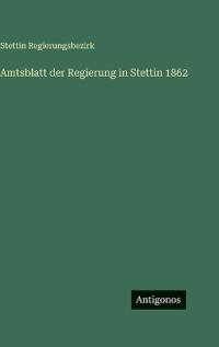 Amtsblatt der Regierung in Stettin 1862