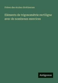 Eléments de trigonométrie rectiligne avec de nombreux exercices
