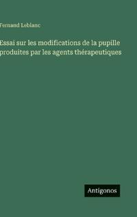 Essai sur les modifications de la pupille produites par les agents thérapeutiques