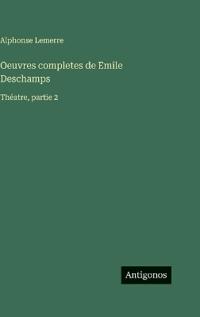 Oeuvres completes de Emile Deschamps