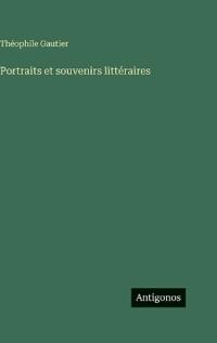 Portraits et souvenirs littéraires