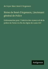 Notes de René d'Argenson, Lieutenant général de Police