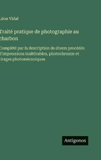 Traité pratique de photographie au charbon