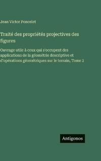 Traité des propriétés projectives des figures