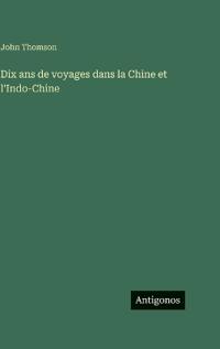 Dix ans de voyages dans la Chine et l'Indo-Chine