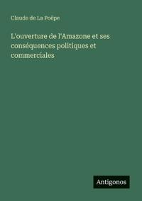 L'ouverture de l'Amazone et ses conséquences politiques et commerciales