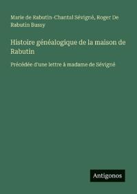 Histoire généalogique de la maison de Rabutin