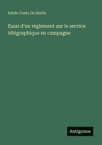 Essai d'un règlement sur le service télégraphique en campagne