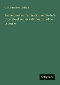 Recherches sur l'altération sénile de la prostate et sur les valvules du col de la vessie