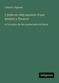 L'Italie en 1865 souvenir d'une mission a Florence