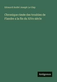 Chronique rimée des troubles de Flandre a la fin du XIVe siécle