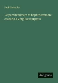 Bokomslag för "De penthemimere et hephthemimere caesuris a Vergilio usurpatis"