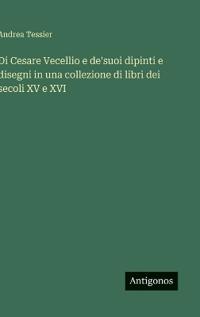 Bokomslag för "Di Cesare Vecellio e de'suoi dipinti e disegni in una collezione di libri dei secoli XV e XVI"