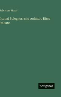 I primi Bolognesi che scrissero Rime Italiane